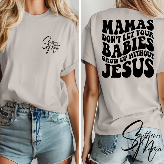(SOUTHERN MAMA) MAMAS DON’T LET YOUR BABIES