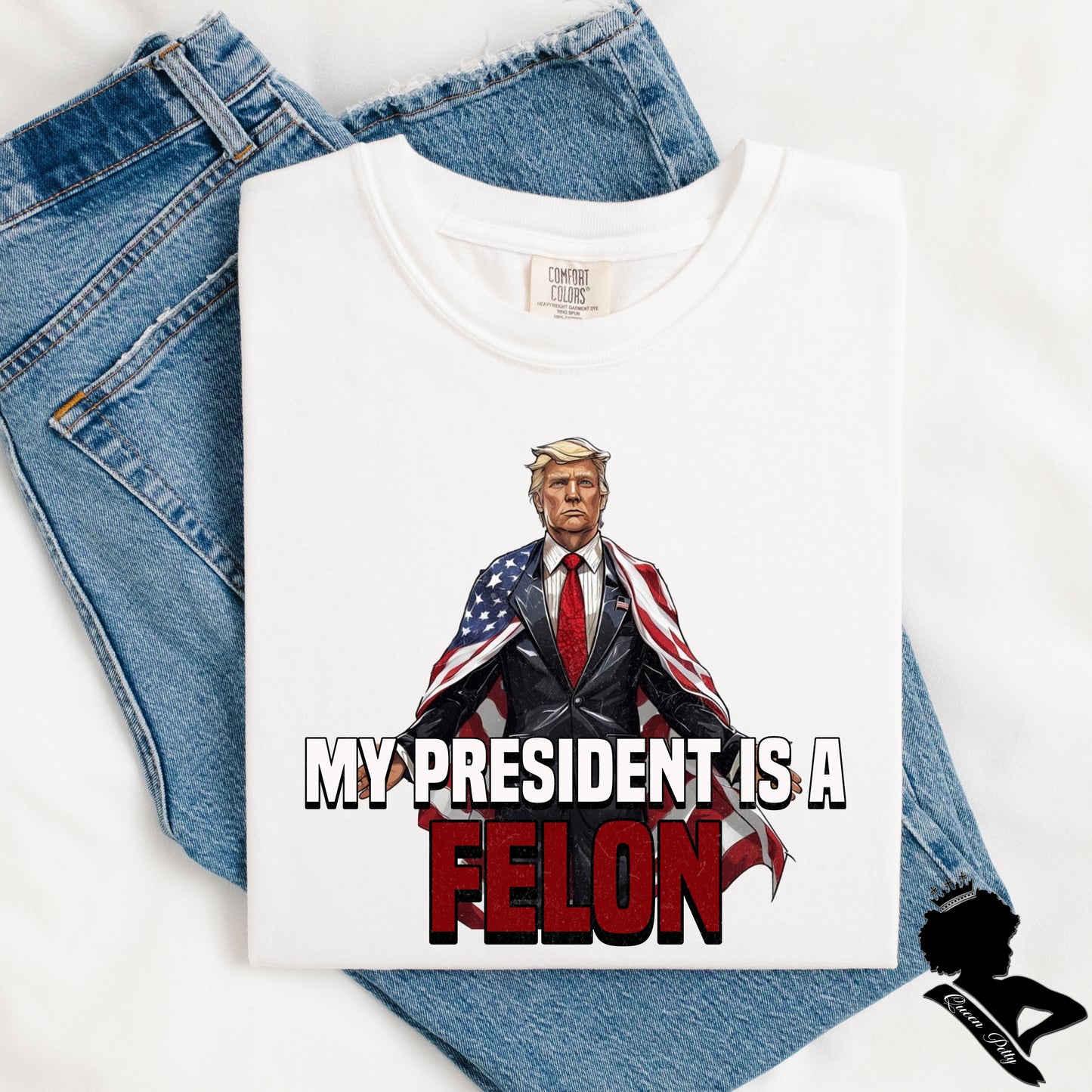 (QUEEN PETTY) MY PRESIDENT IS A FELON