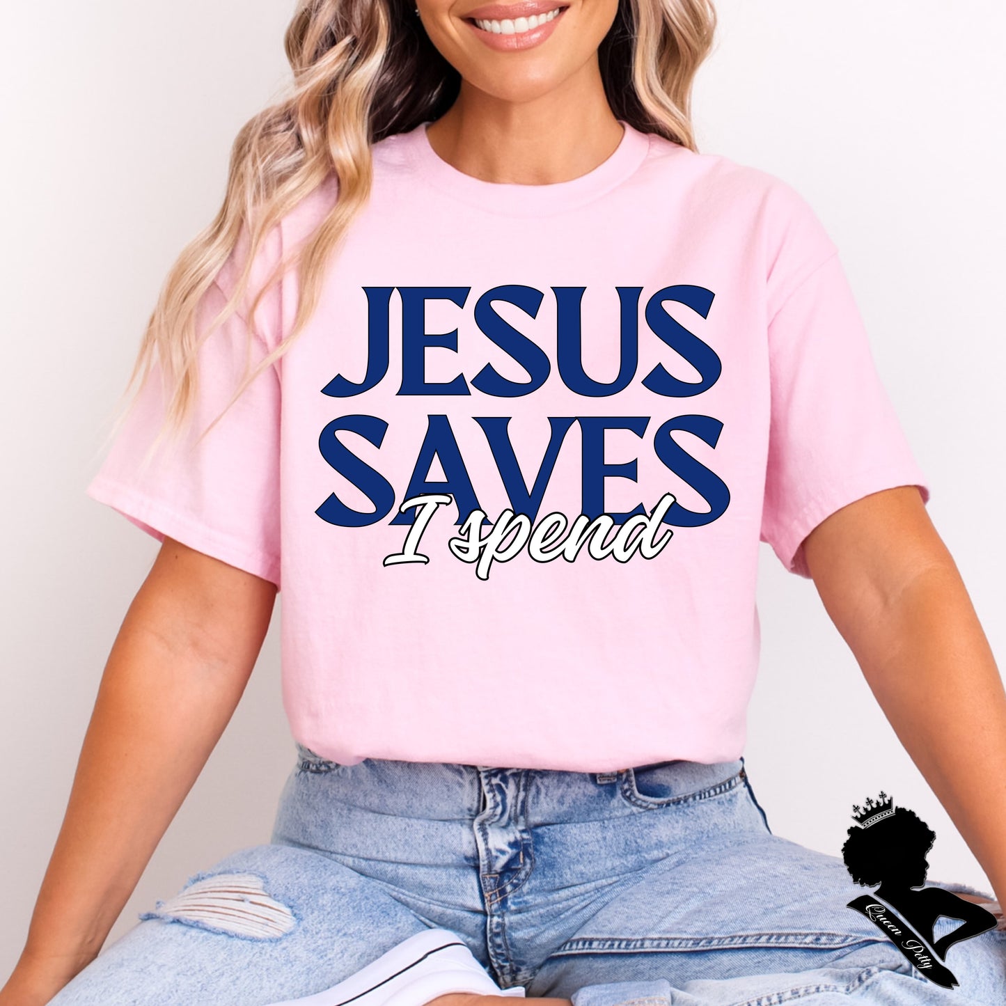 (QUEEN PETTY) JESUS SAVES I SPEND
