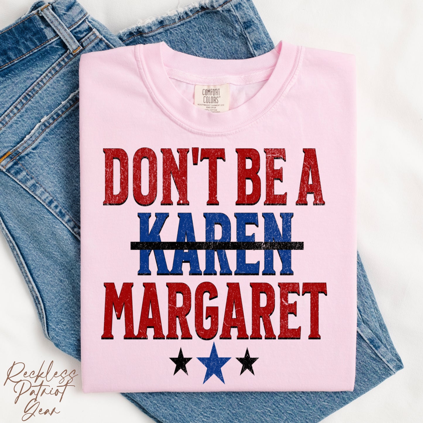 (RECKLESS PATRIOT GEAR) DON’T BE A MARGARET