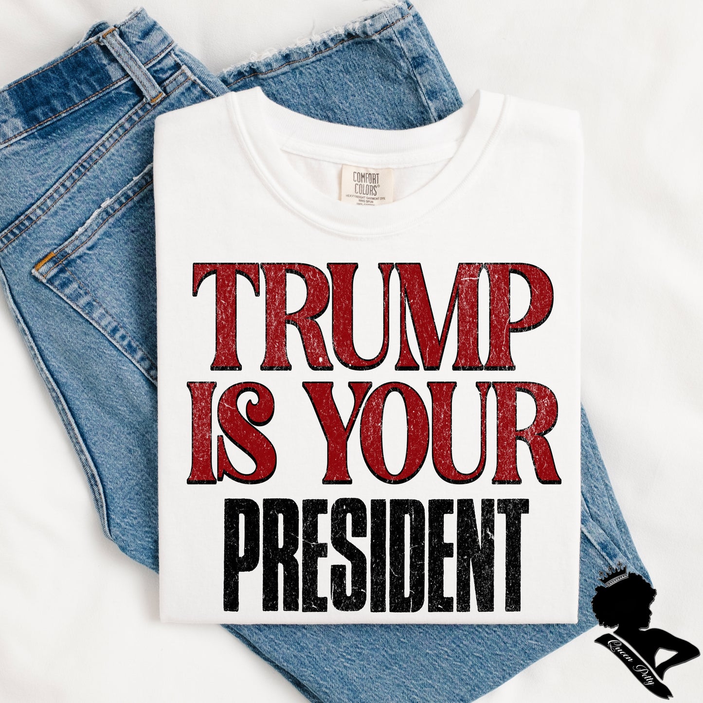 (QUEEN PETTY) TRUMP IS YOUR PRESIDENT (Copy)